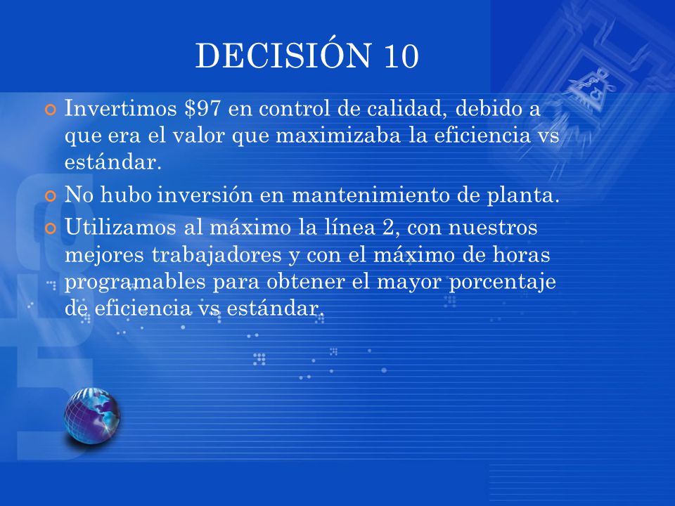 DECISIÓN 10 Invertimos $97 en control de calidad, debido a que era el valor que maximizaba la eficiencia vs estándar.