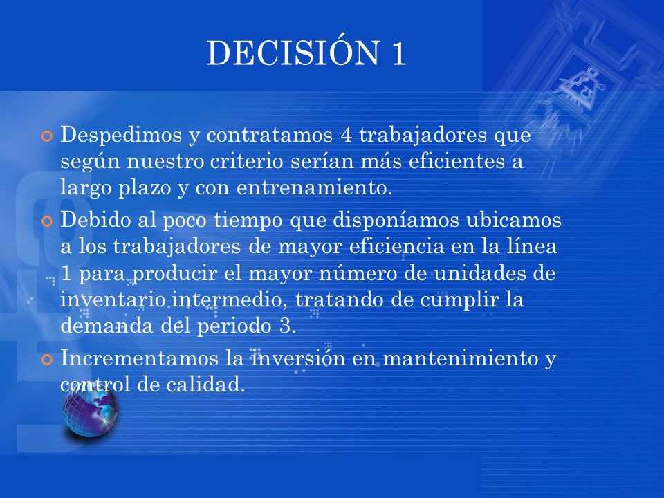 DECISIÓN 1 Despedimos y contratamos 4 trabajadores que según nuestro criterio serían más eficientes a largo plazo y con entrenamiento.