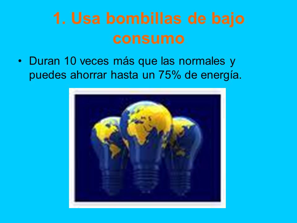 1. Usa bombillas de bajo consumo