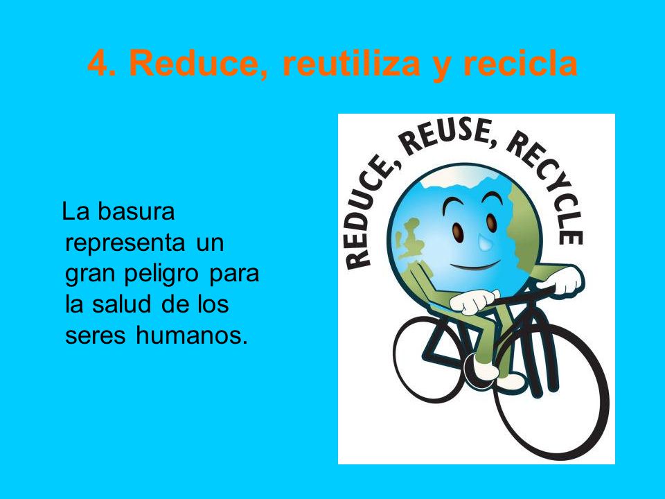 4. Reduce, reutiliza y recicla