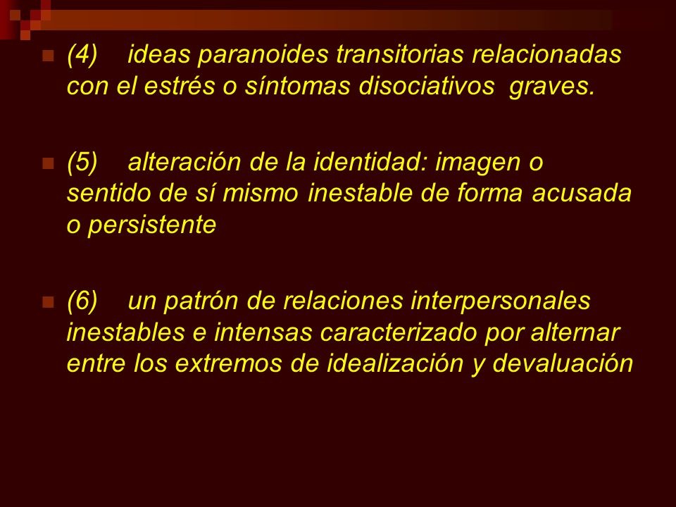 (4) ideas paranoides transitorias relacionadas con el estrés o síntomas disociativos graves.