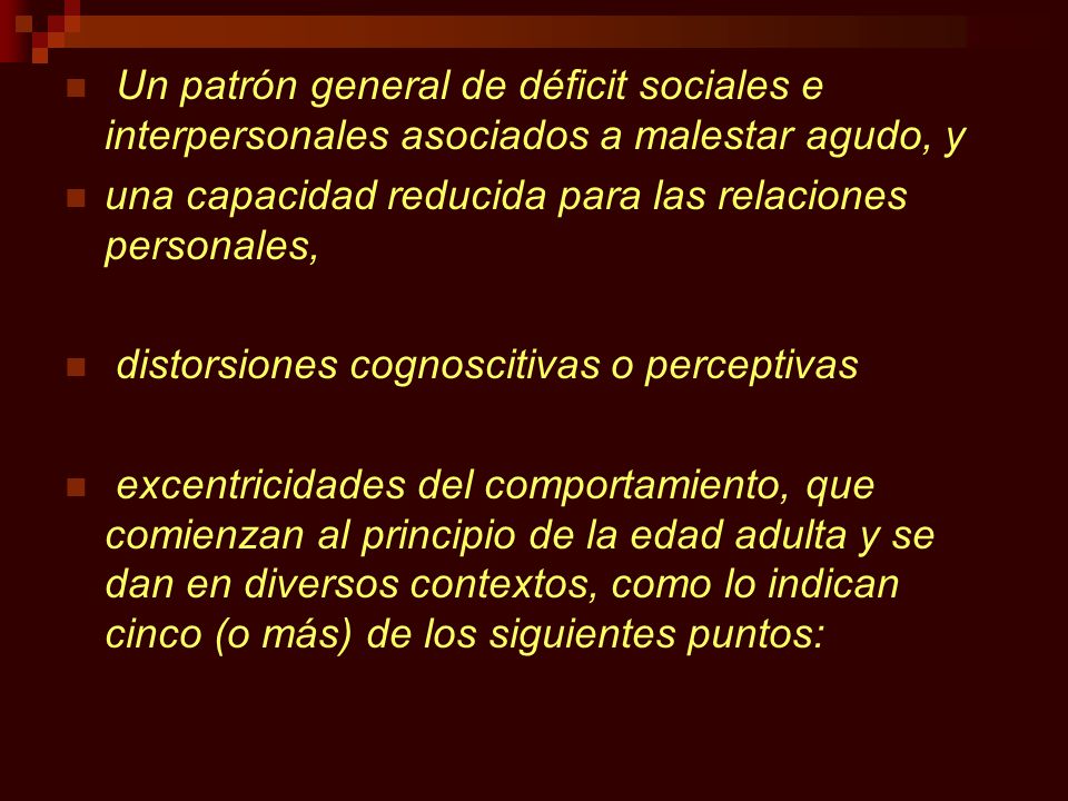 Un patrón general de déficit sociales e interpersonales asociados a malestar agudo, y