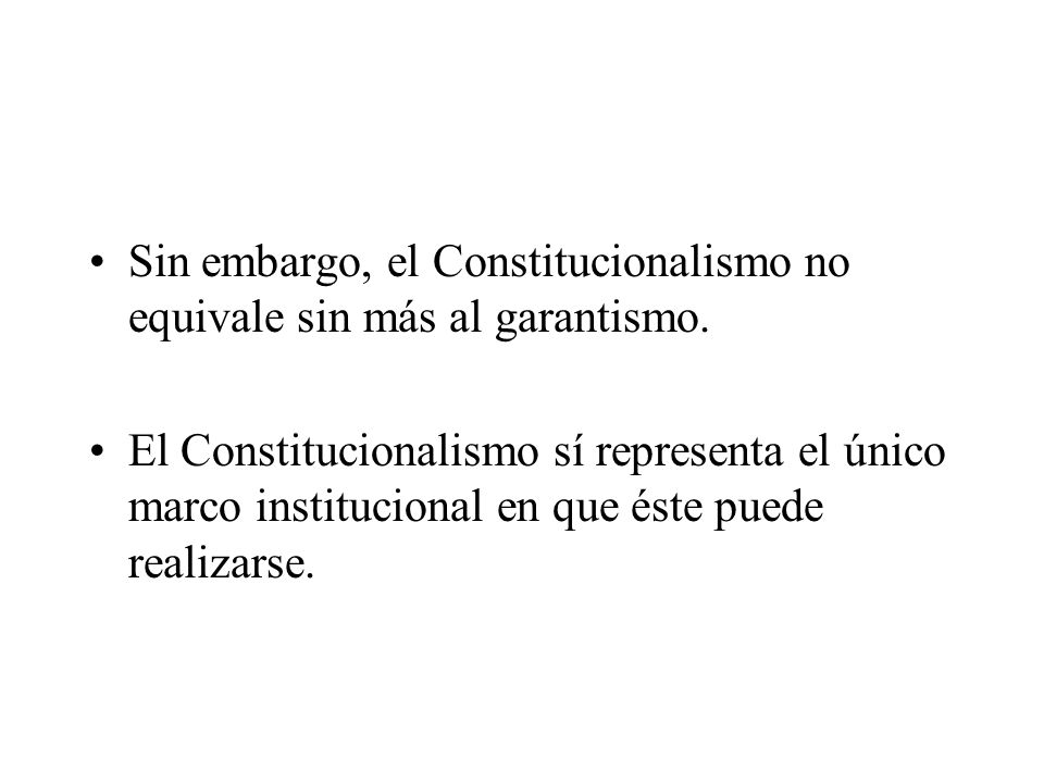 Sin embargo, el Constitucionalismo no equivale sin más al garantismo.