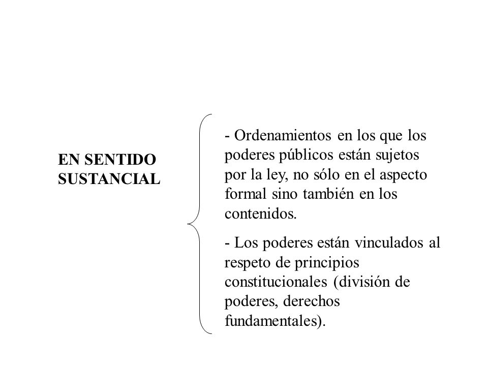 - Ordenamientos en los que los poderes públicos están sujetos por la ley, no sólo en el aspecto formal sino también en los contenidos.