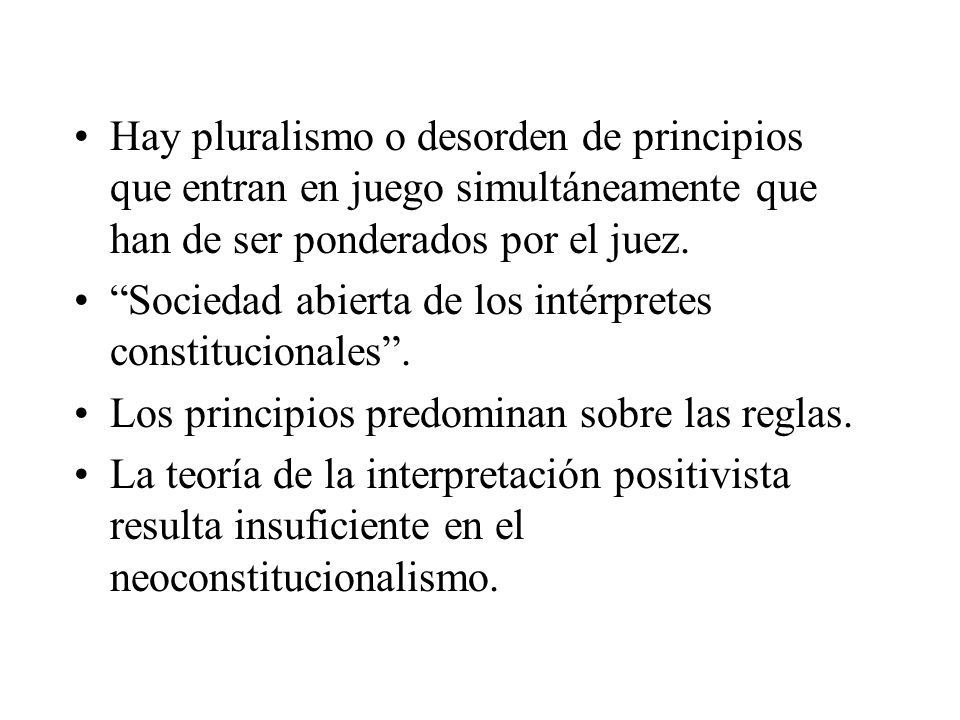 Hay pluralismo o desorden de principios que entran en juego simultáneamente que han de ser ponderados por el juez.