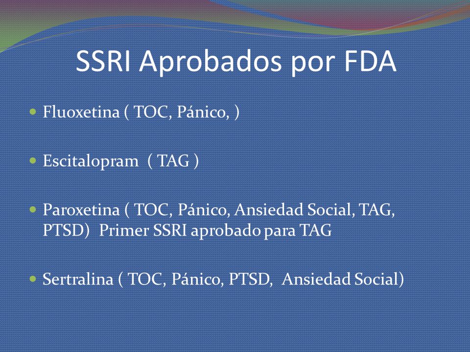 SSRI Aprobados por FDA Fluoxetina ( TOC, Pánico, )