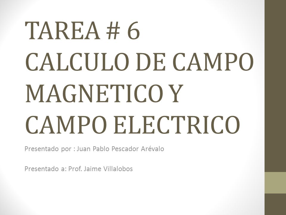 TAREA # 6 CALCULO DE CAMPO MAGNETICO Y CAMPO ELECTRICO