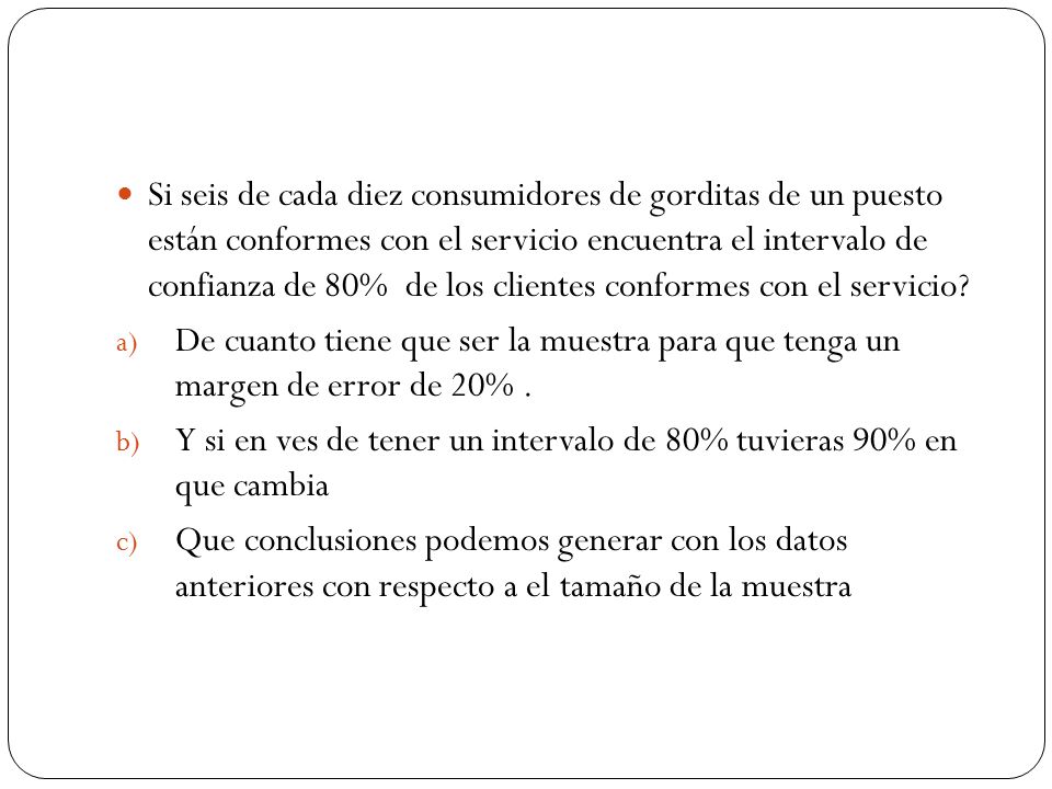 Si seis de cada diez consumidores de gorditas de un puesto están conformes con el servicio encuentra el intervalo de confianza de 80% de los clientes conformes con el servicio