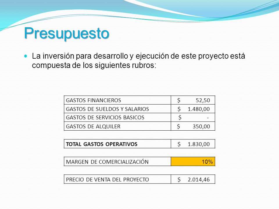 Presupuesto La inversión para desarrollo y ejecución de este proyecto está compuesta de los siguientes rubros: