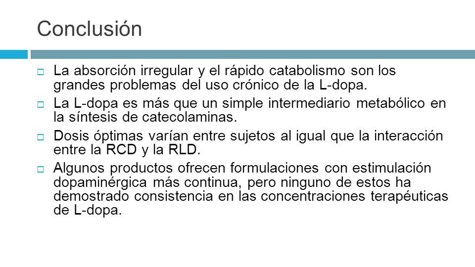 Conclusión La absorción irregular y el rápido catabolismo son los grandes problemas del uso crónico de la L-dopa.