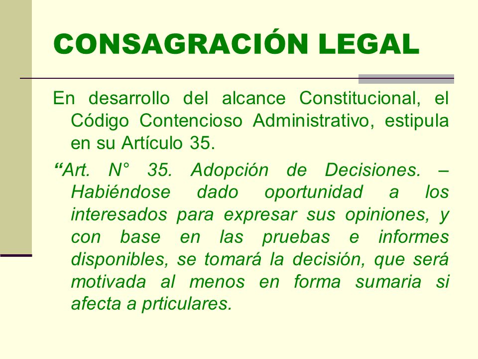 CONSAGRACIÓN LEGAL En desarrollo del alcance Constitucional, el Código Contencioso Administrativo, estipula en su Artículo 35.