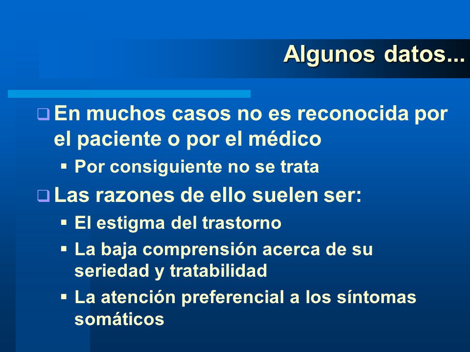 Algunos datos... En muchos casos no es reconocida por el paciente o por el médico. Por consiguiente no se trata.