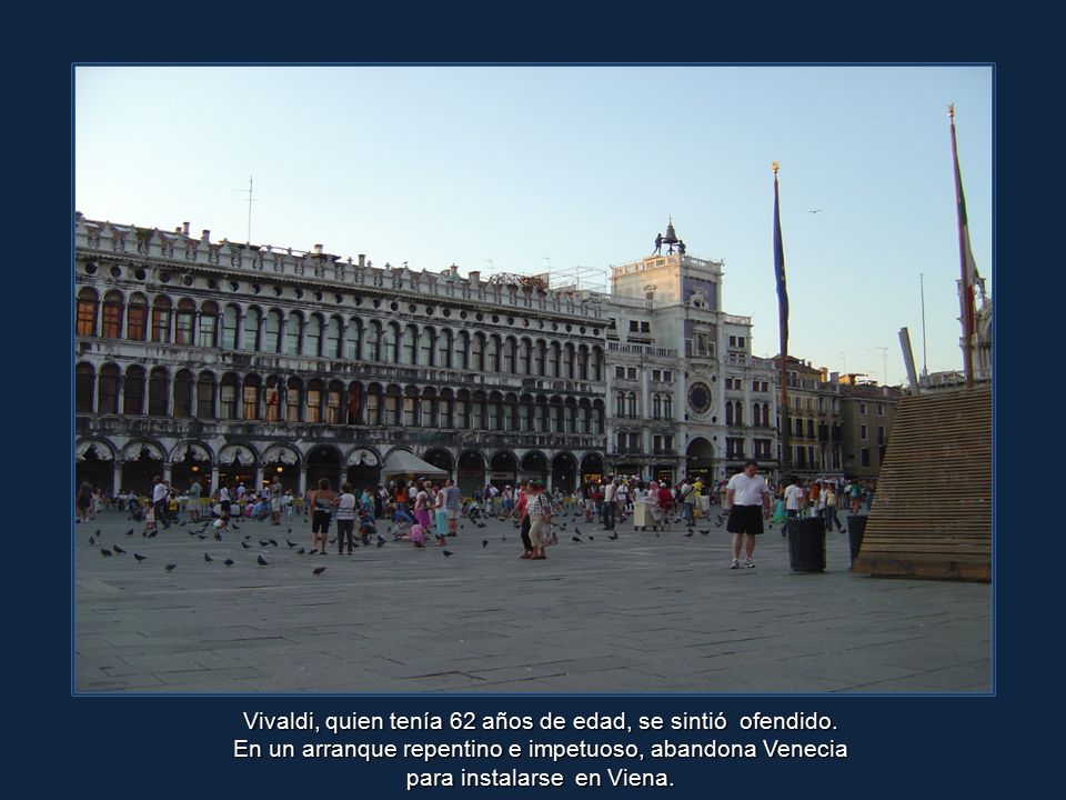 Vivaldi, quien tenía 62 años de edad, se sintió ofendido.