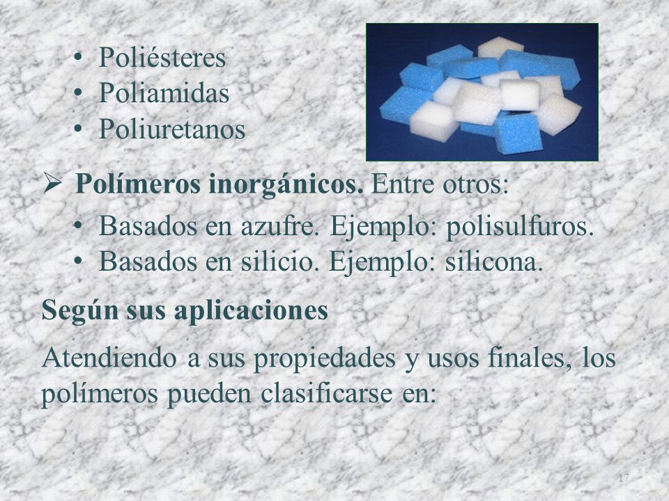 Poliésteres Poliamidas. Poliuretanos. Polímeros inorgánicos. Entre otros: Basados en azufre. Ejemplo: polisulfuros.