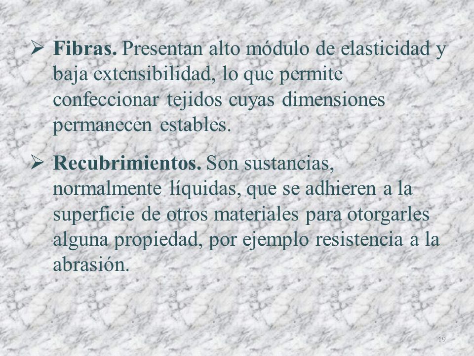 Fibras. Presentan alto módulo de elasticidad y baja extensibilidad, lo que permite confeccionar tejidos cuyas dimensiones permanecen estables.