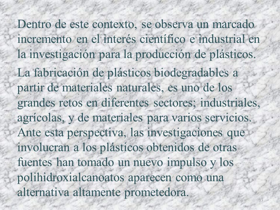 Dentro de este contexto, se observa un marcado incremento en el interés científico e industrial en la investigación para la producción de plásticos.