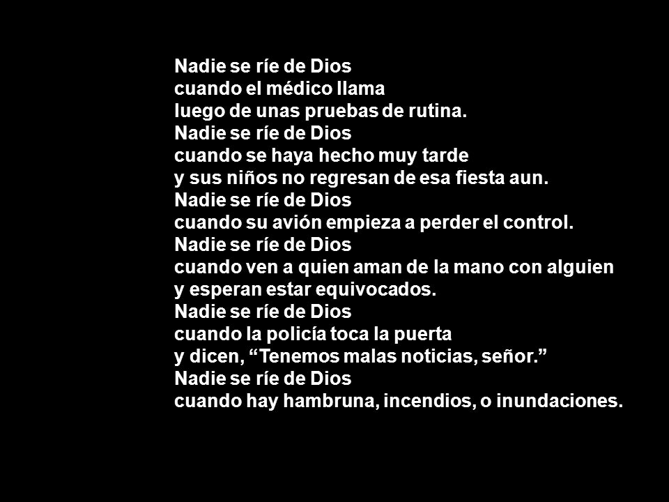 Nadie se ríe de Dios cuando el médico llama. luego de unas pruebas de rutina. cuando se haya hecho muy tarde.