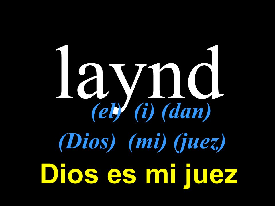 laynd (el) (i) (dan) (Dios) (mi) (juez) Dios es mi juez