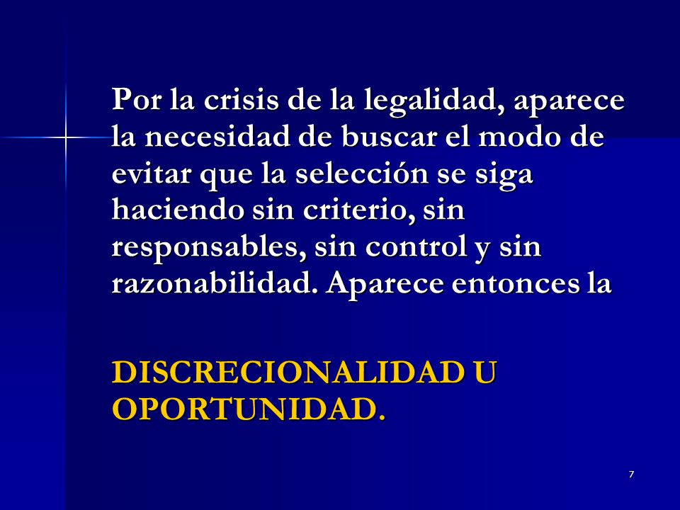 Por la crisis de la legalidad, aparece la necesidad de buscar el modo de evitar que la selección se siga haciendo sin criterio, sin responsables, sin control y sin razonabilidad. Aparece entonces la