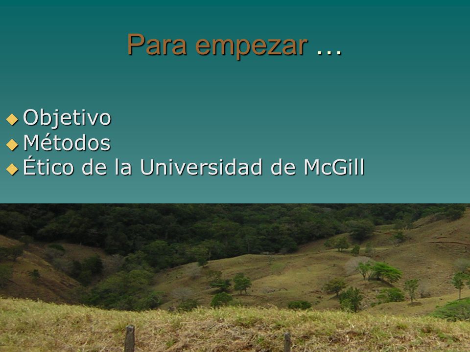 Para empezar … Objetivo Métodos Ético de la Universidad de McGill