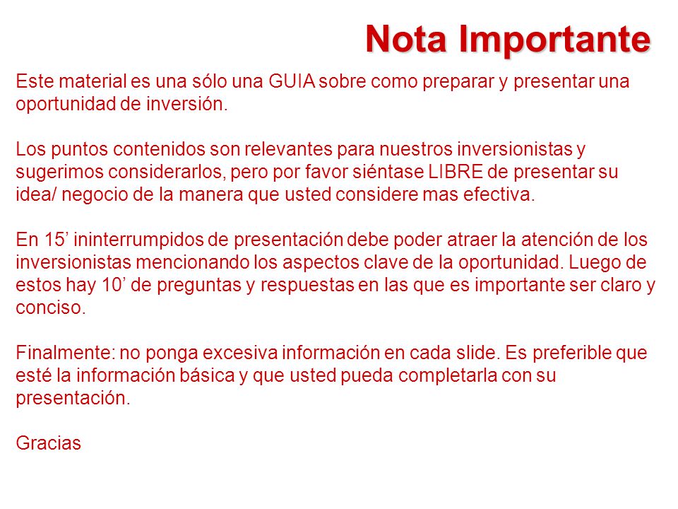 Nota Importante Este material es una sólo una GUIA sobre como preparar y presentar una oportunidad de inversión.