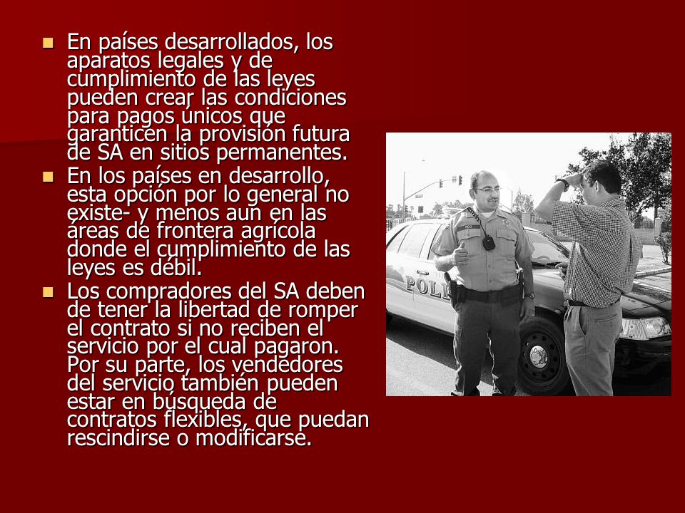 En países desarrollados, los aparatos legales y de cumplimiento de las leyes pueden crear las condiciones para pagos únicos que garanticen la provisión futura de SA en sitios permanentes.