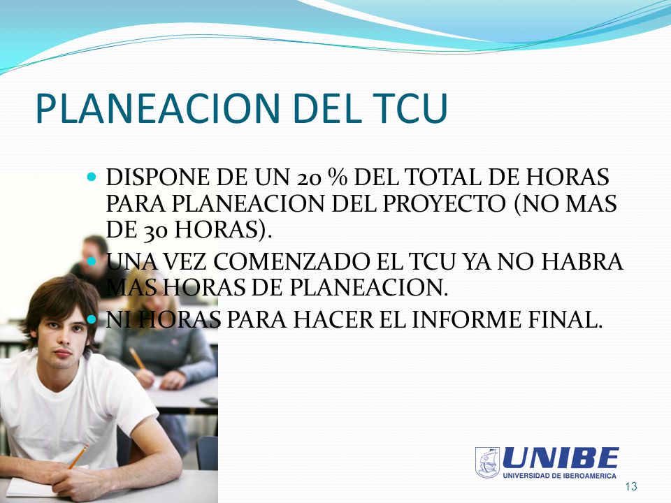 PLANEACION DEL TCU DISPONE DE UN 20 % DEL TOTAL DE HORAS PARA PLANEACION DEL PROYECTO (NO MAS DE 30 HORAS).