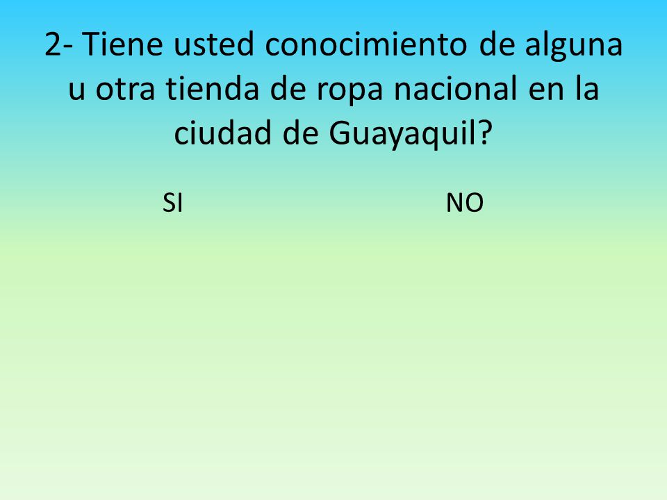 2- Tiene usted conocimiento de alguna u otra tienda de ropa nacional en la ciudad de Guayaquil