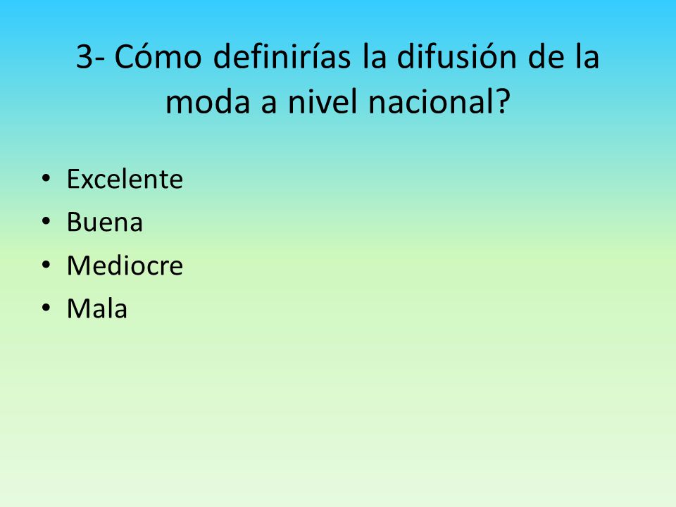 3- Cómo definirías la difusión de la moda a nivel nacional