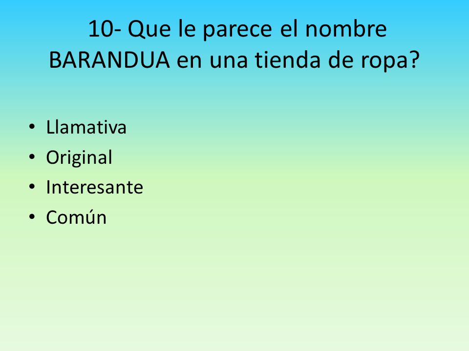 10- Que le parece el nombre BARANDUA en una tienda de ropa