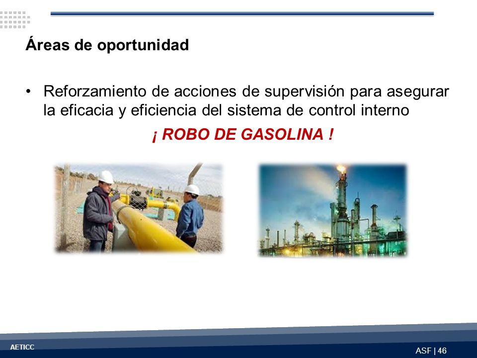Áreas de oportunidad Reforzamiento de acciones de supervisión para asegurar la eficacia y eficiencia del sistema de control interno.
