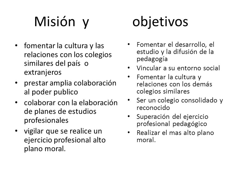 Misión y objetivos fomentar la cultura y las relaciones con los colegios similares del país o extranjeros.