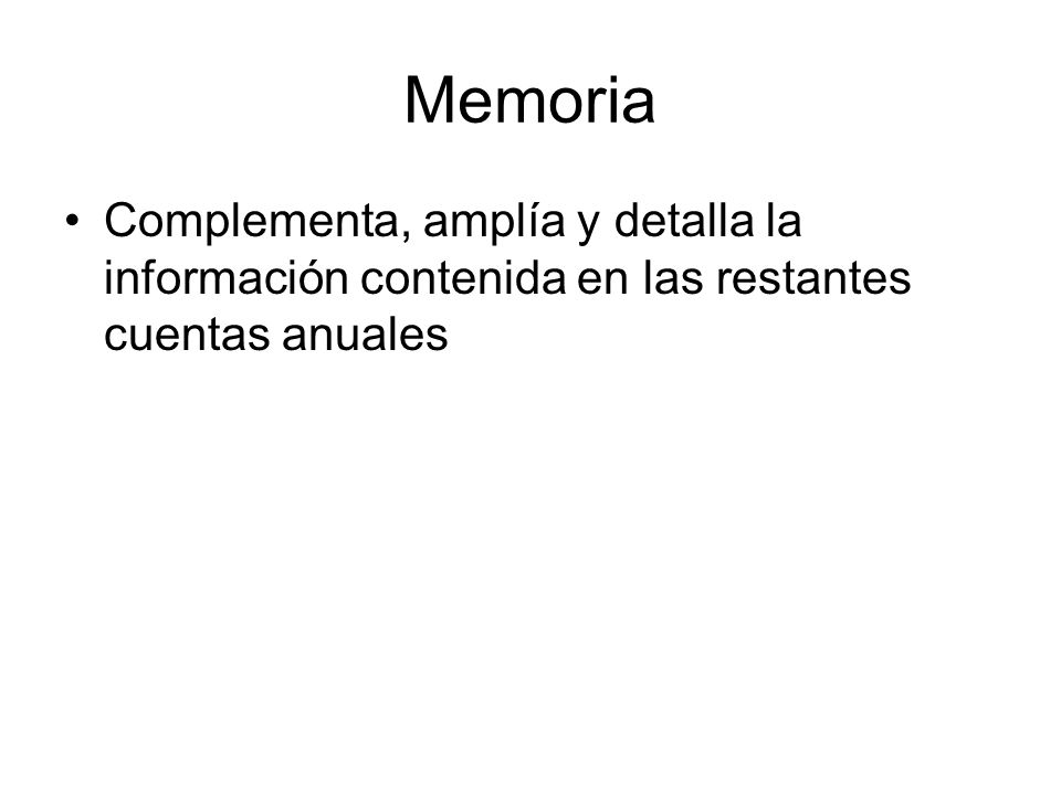Memoria Complementa, amplía y detalla la información contenida en las restantes cuentas anuales