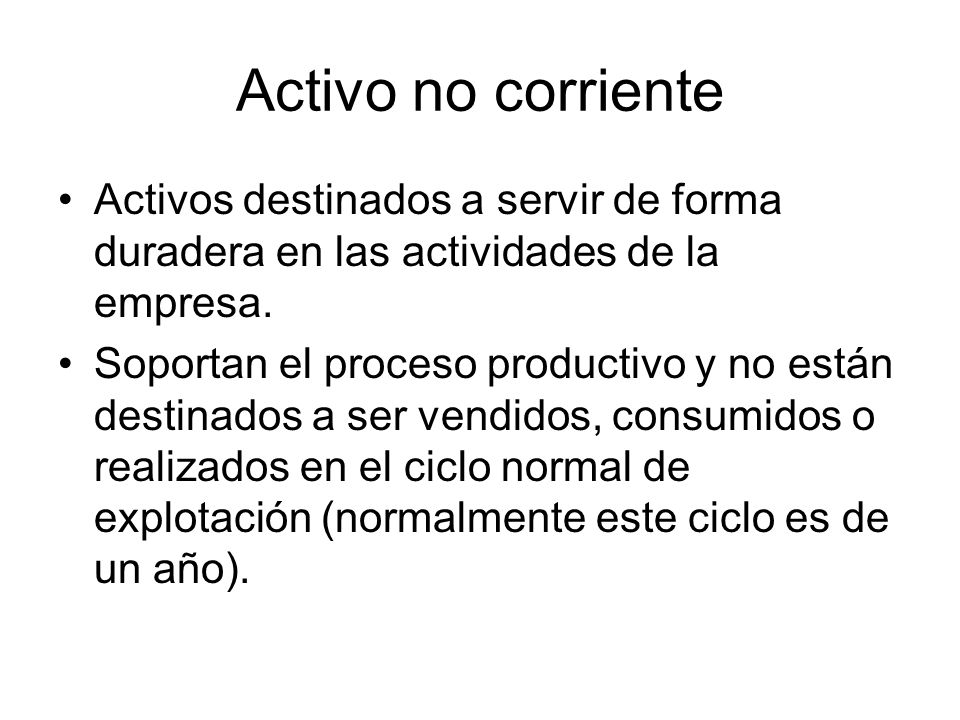 Activo no corriente Activos destinados a servir de forma duradera en las actividades de la empresa.