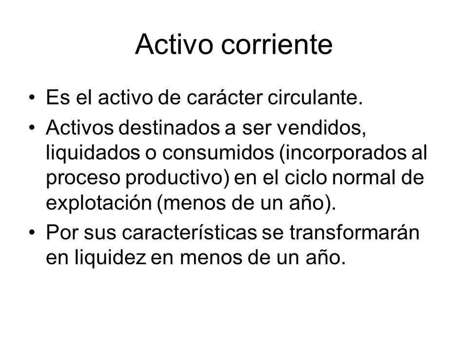 Activo corriente Es el activo de carácter circulante.