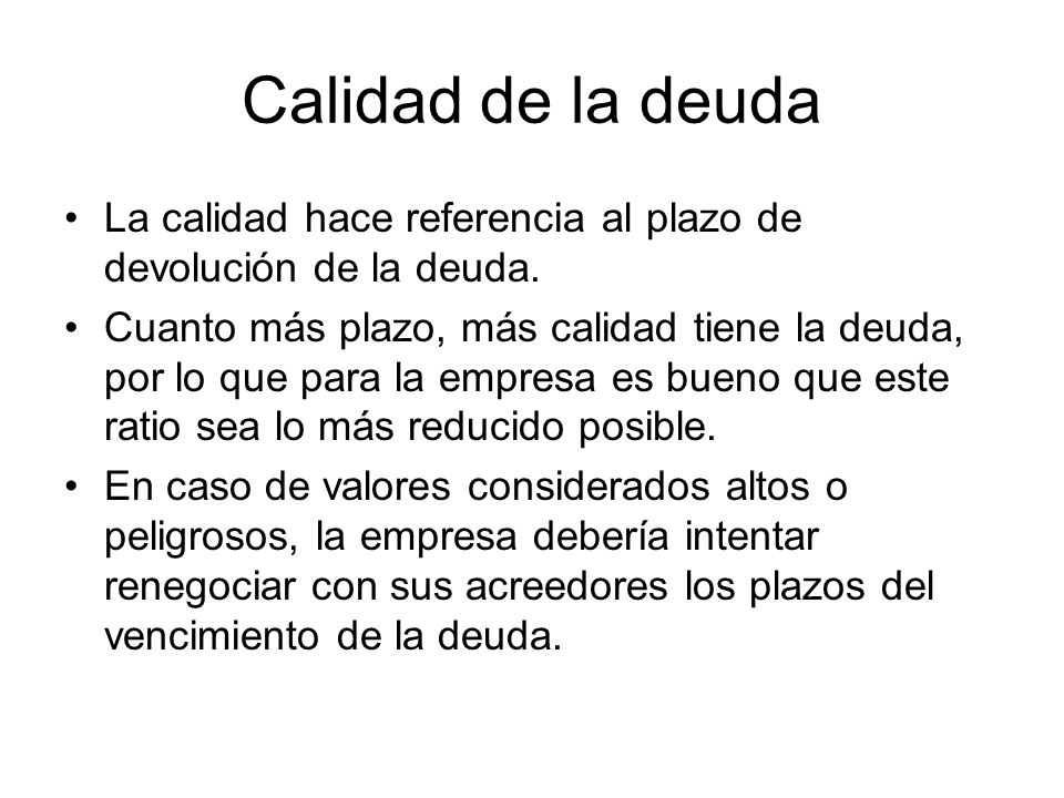 Calidad de la deuda La calidad hace referencia al plazo de devolución de la deuda.