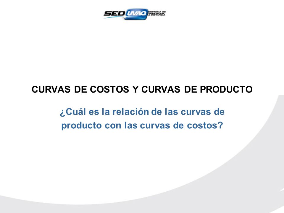 CURVAS DE COSTOS Y CURVAS DE PRODUCTO