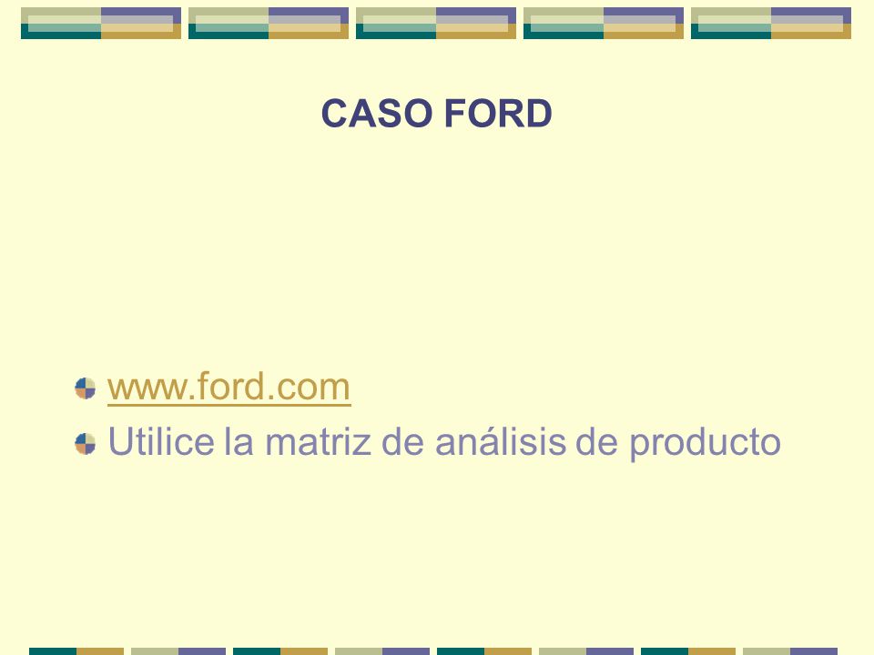 CASO FORD   Utilice la matriz de análisis de producto