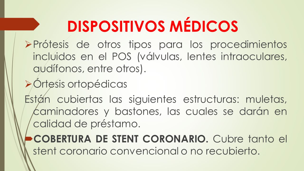 DISPOSITIVOS MÉDICOS Prótesis de otros tipos para los procedimientos incluidos en el POS (válvulas, lentes intraoculares, audífonos, entre otros).