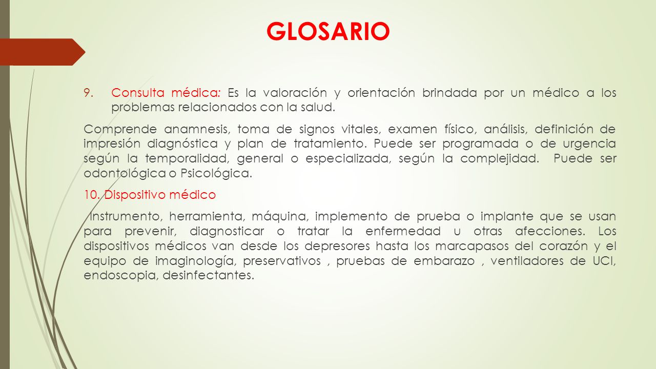 GLOSARIO Consulta médica: Es la valoración y orientación brindada por un médico a los problemas relacionados con la salud.