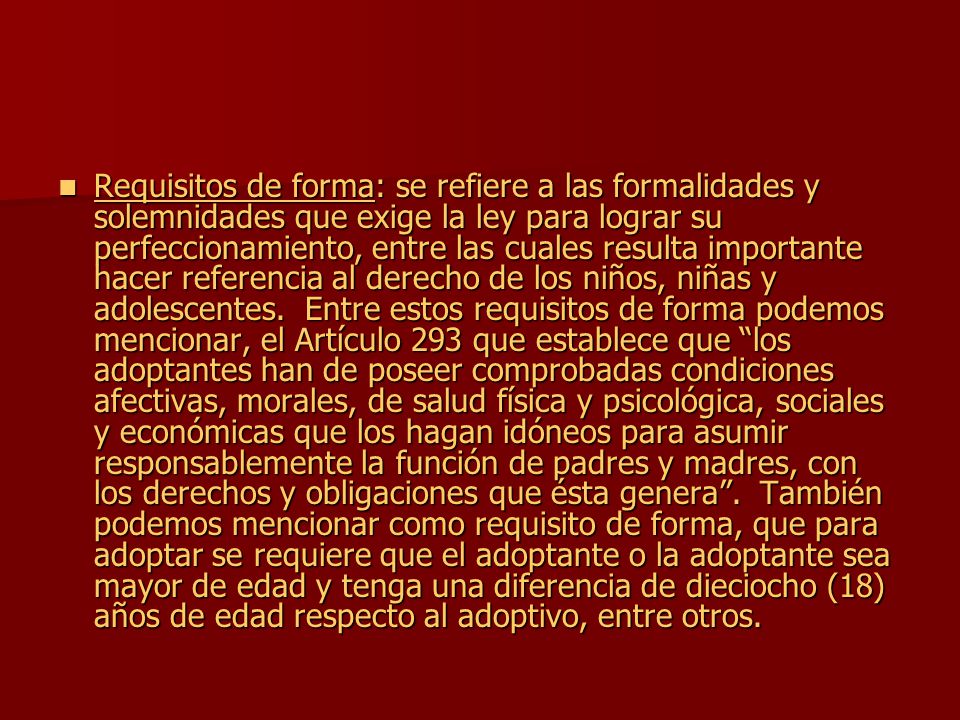 Requisitos de forma: se refiere a las formalidades y solemnidades que exige la ley para lograr su perfeccionamiento, entre las cuales resulta importante hacer referencia al derecho de los niños, niñas y adolescentes.