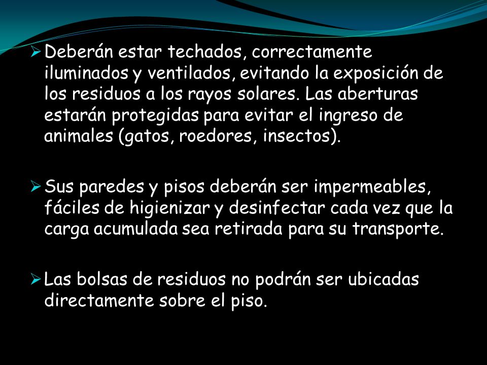 Deberán estar techados, correctamente iluminados y ventilados, evitando la exposición de los residuos a los rayos solares. Las aberturas estarán protegidas para evitar el ingreso de animales (gatos, roedores, insectos).