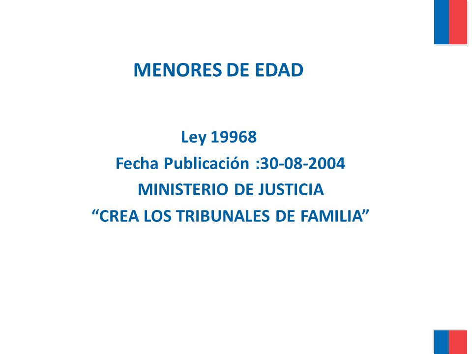 MENORES DE EDAD Ley Fecha Publicación : MINISTERIO DE JUSTICIA CREA LOS TRIBUNALES DE FAMILIA