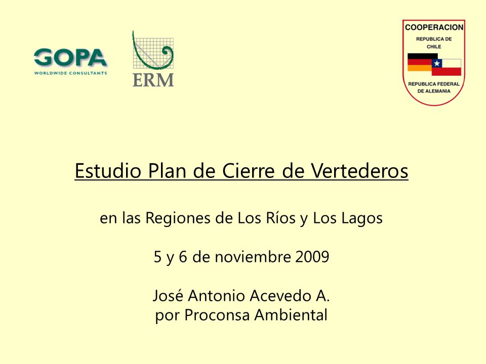 Estudio Plan de Cierre de Vertederos en las Regiones de Los Ríos y Los Lagos 5 y 6 de noviembre 2009 José Antonio Acevedo A.