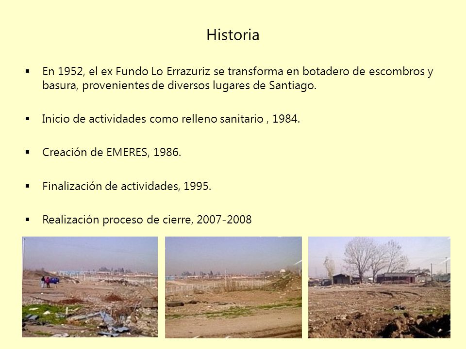 Historia En 1952, el ex Fundo Lo Errazuriz se transforma en botadero de escombros y basura, provenientes de diversos lugares de Santiago.