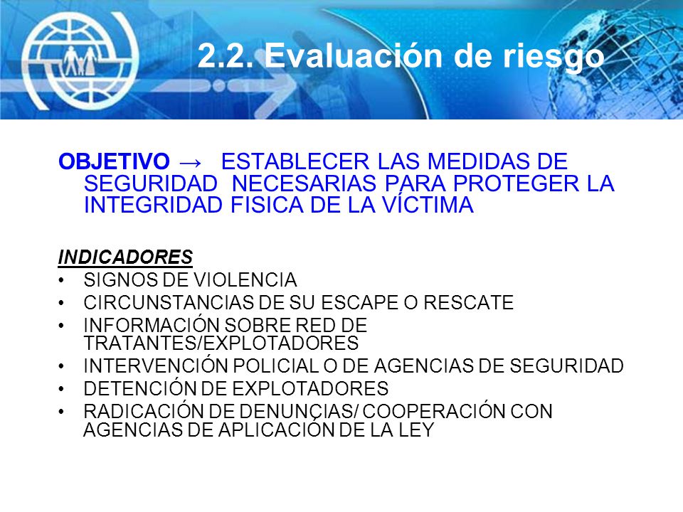 2.2. Evaluación de riesgo OBJETIVO → ESTABLECER LAS MEDIDAS DE SEGURIDAD NECESARIAS PARA PROTEGER LA INTEGRIDAD FISICA DE LA VÍCTIMA.