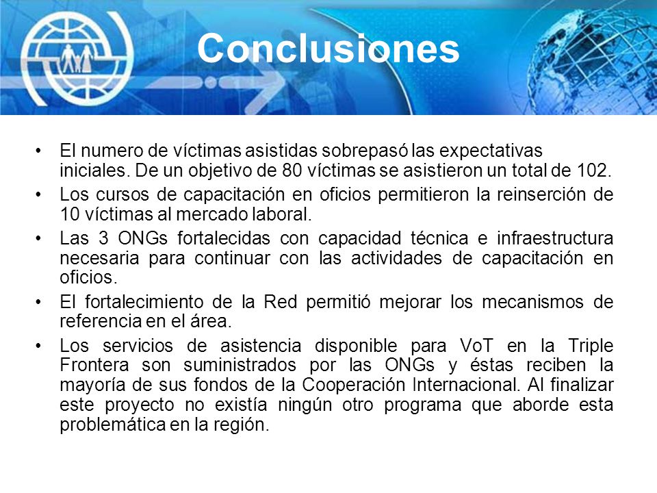 Conclusiones El numero de víctimas asistidas sobrepasó las expectativas iniciales. De un objetivo de 80 víctimas se asistieron un total de 102.