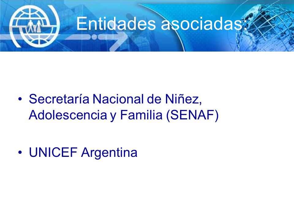 Entidades asociadas: Secretaría Nacional de Niñez, Adolescencia y Familia (SENAF) UNICEF Argentina