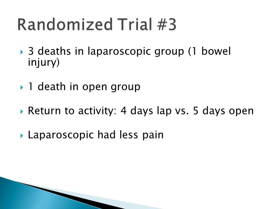 Randomized Trial #3 3 deaths in laparoscopic group (1 bowel injury)