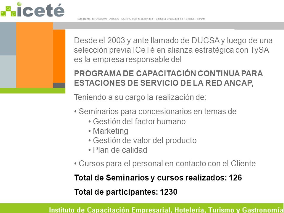 Desde el 2003 y ante llamado de DUCSA y luego de una selección previa ICeTé en alianza estratégica con TySA es la empresa responsable del